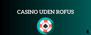 Udenlandsk Casino Uden Rufus Oplev Frihed og Underholdning