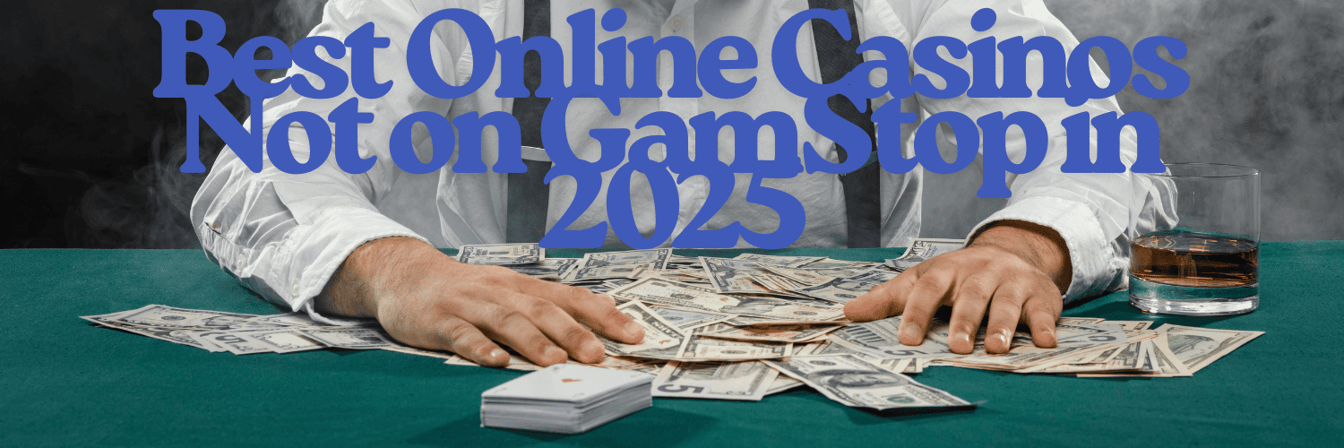 Explore Sites Not on GamStop UK Your Ultimate Guide